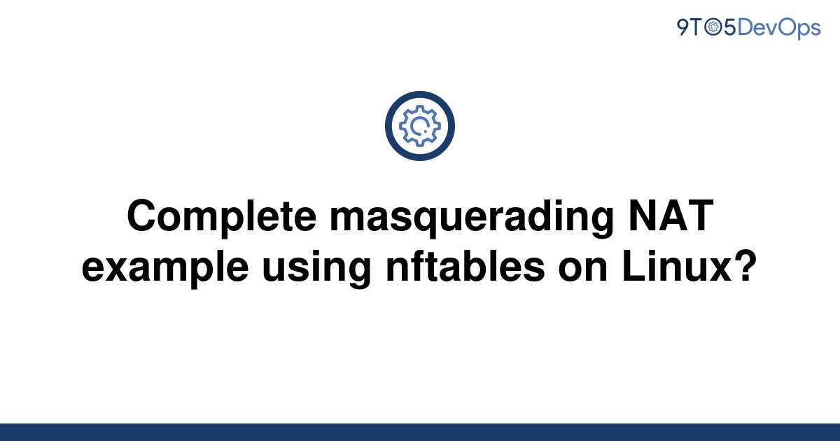 solved-complete-masquerading-nat-example-using-nftables-9to5answer