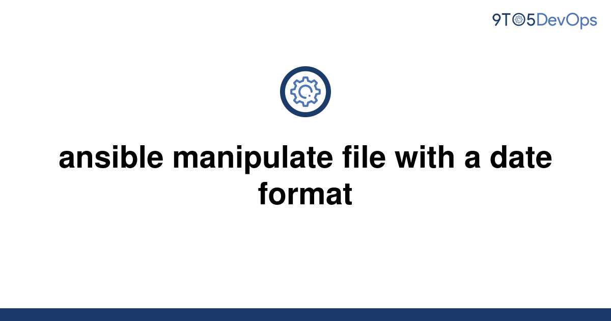 solved-ansible-manipulate-file-with-a-date-format-9to5answer