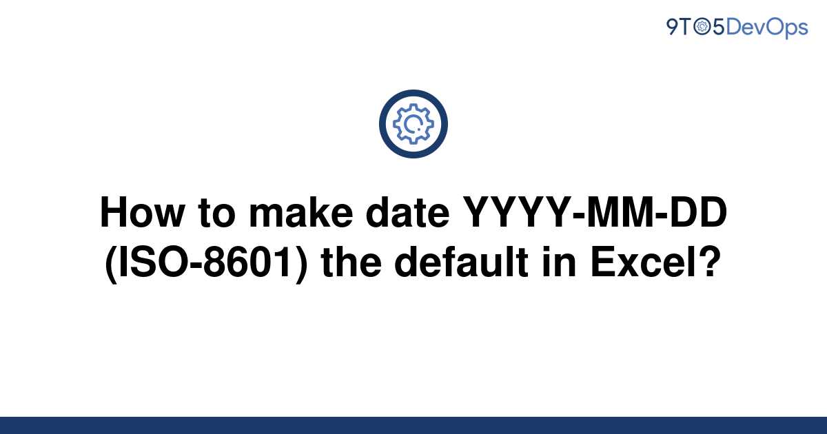 solved-how-to-make-date-yyyy-mm-dd-iso-8601-the-9to5answer