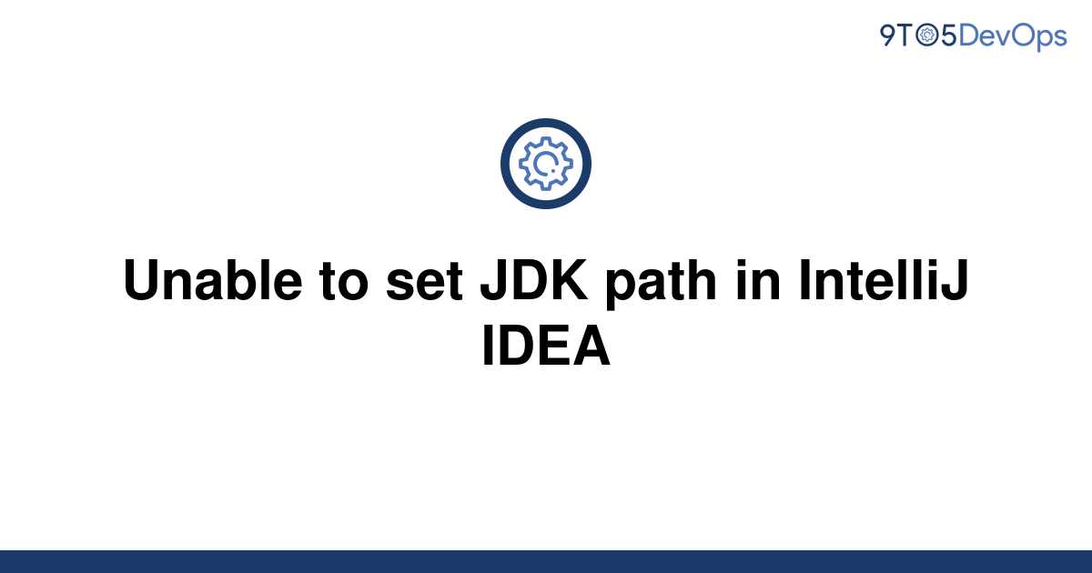 solved-unable-to-set-jdk-path-in-intellij-idea-9to5answer