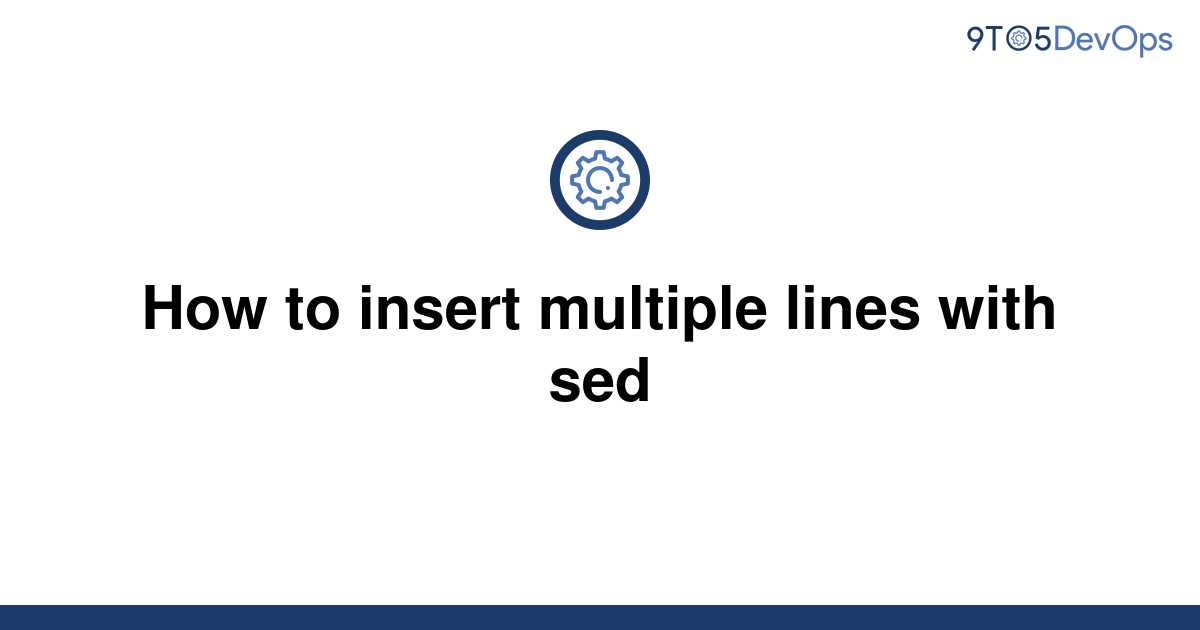 solved-how-to-insert-multiple-lines-with-sed-9to5answer