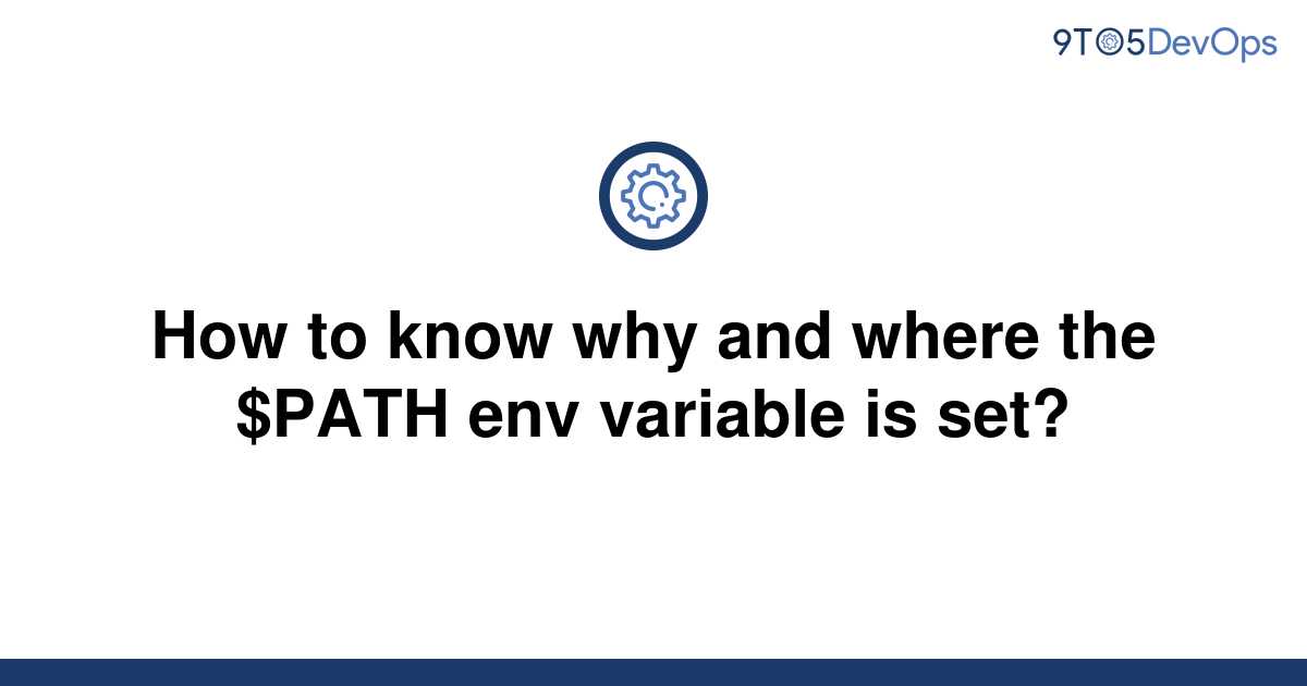 solved-how-to-know-why-and-where-the-path-env-variable-9to5answer