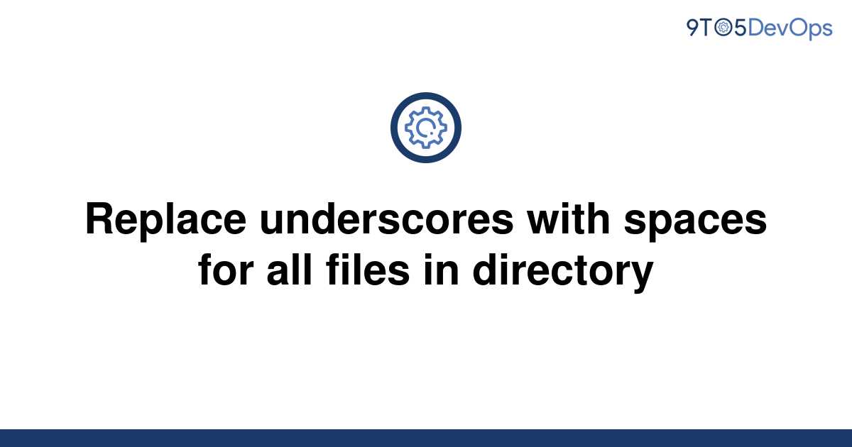 solved-replace-underscores-with-spaces-for-all-files-in-9to5answer