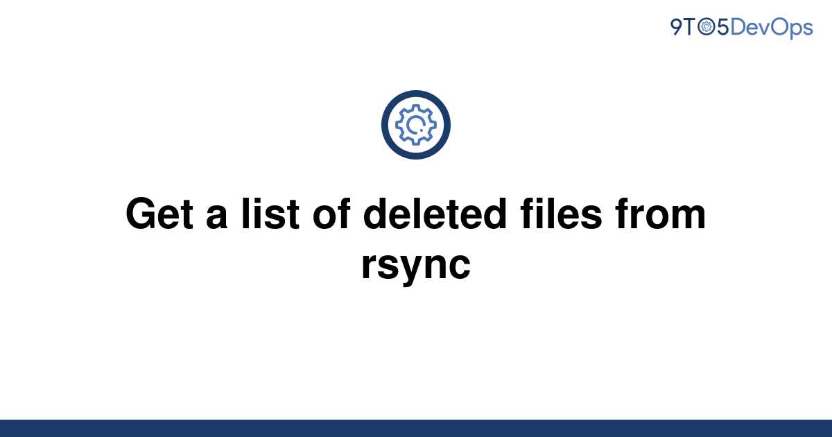 solved-get-a-list-of-deleted-files-from-rsync-9to5answer