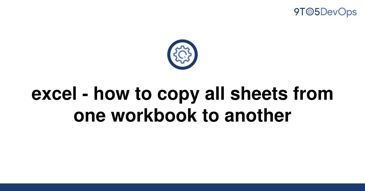 solved-excel-how-to-copy-all-sheets-from-one-workbook-9to5answer