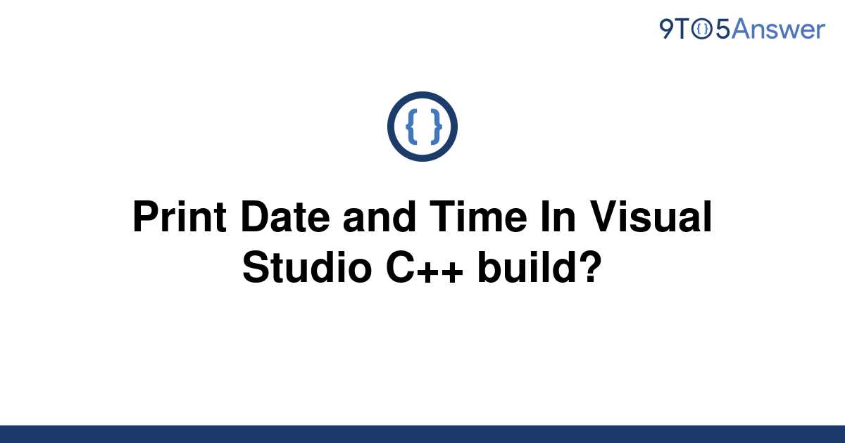 solved-print-date-and-time-in-visual-studio-c-build-9to5answer