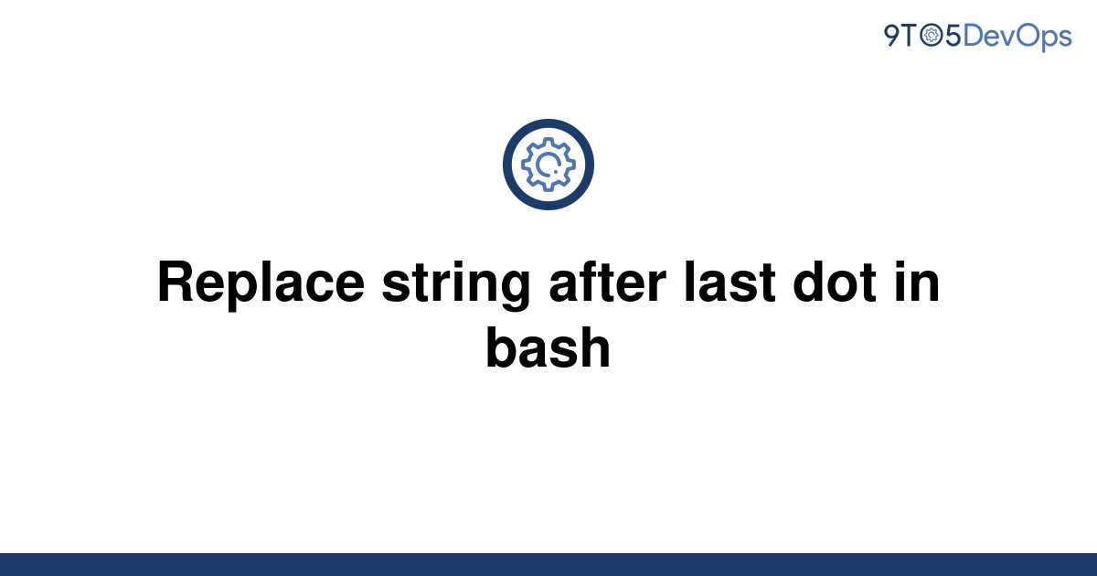 solved-replace-string-after-last-dot-in-bash-9to5answer