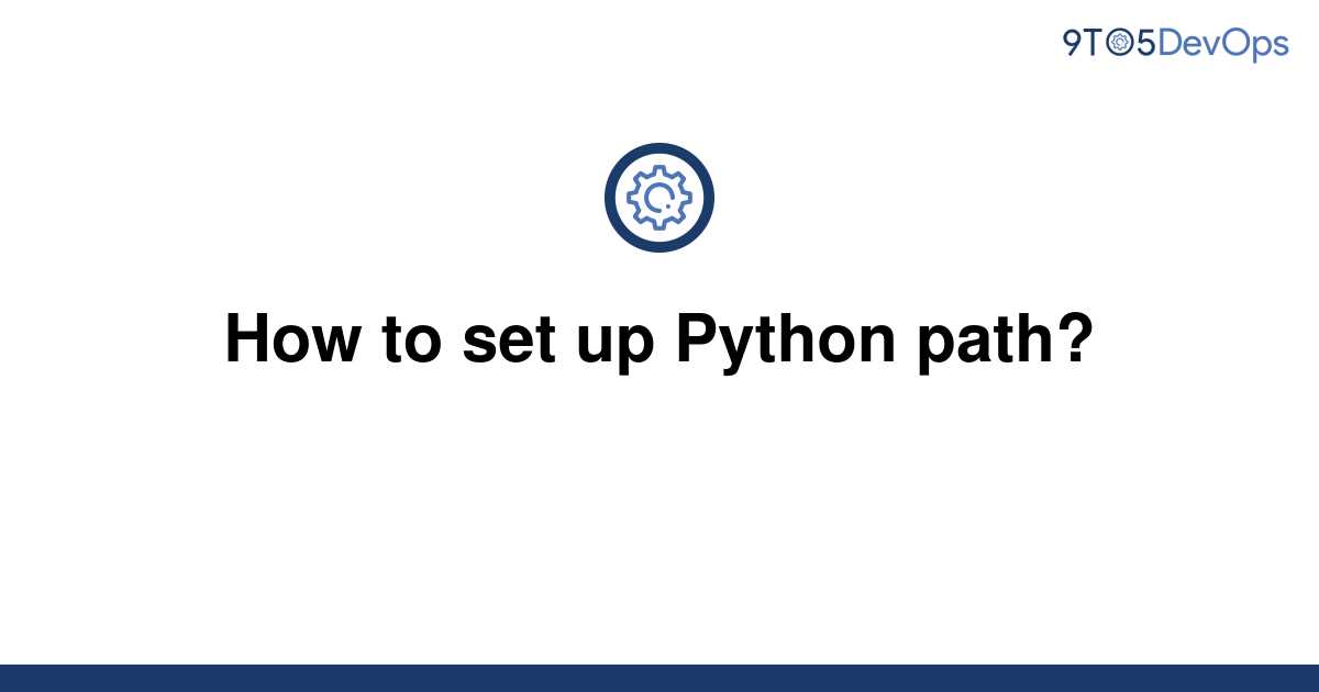 solved-how-to-set-up-python-path-9to5answer