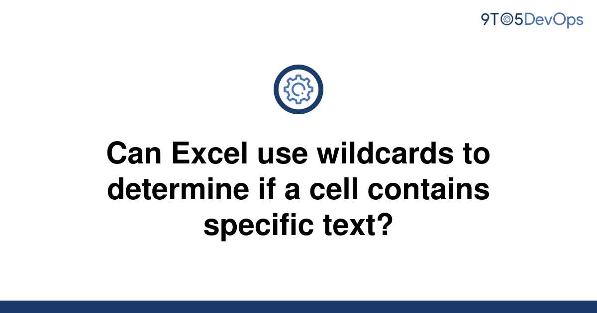 solved-can-excel-use-wildcards-to-determine-if-a-cell-9to5answer