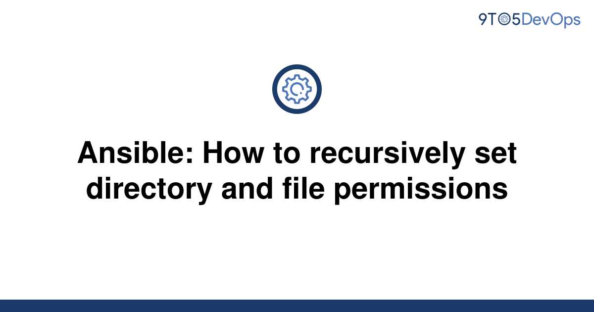 solved-ansible-how-to-recursively-set-directory-and-9to5answer