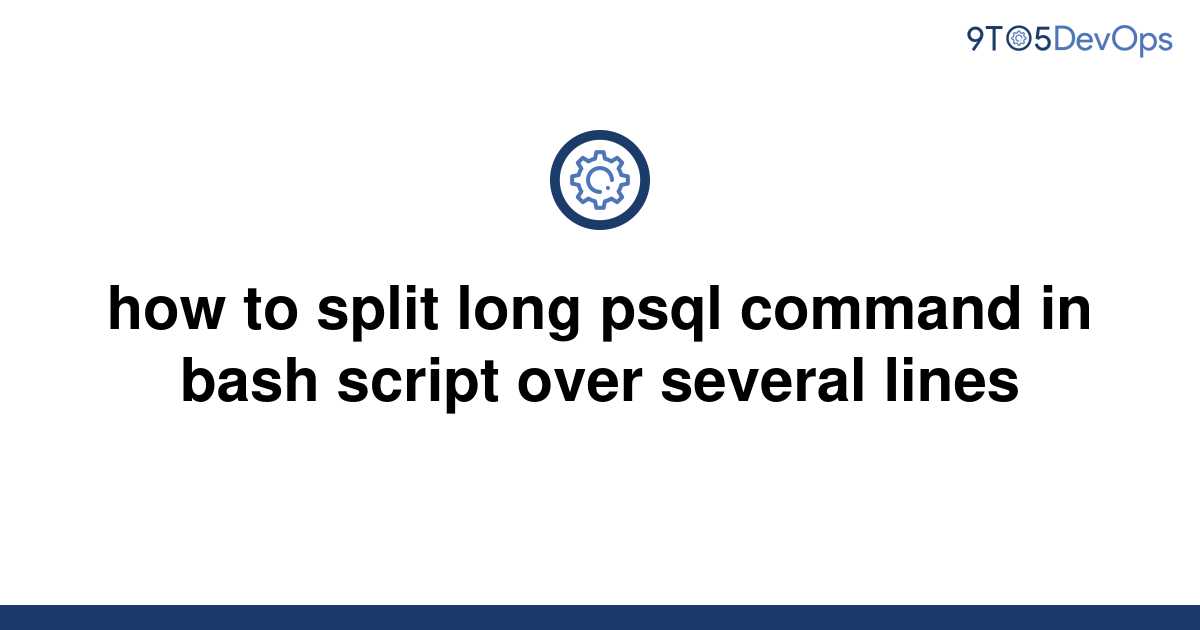 solved-how-to-split-long-psql-command-in-bash-script-9to5answer