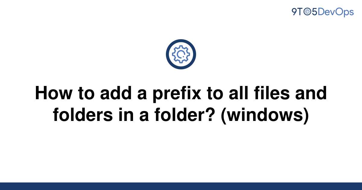 solved-how-to-add-a-prefix-to-all-files-and-folders-in-9to5answer