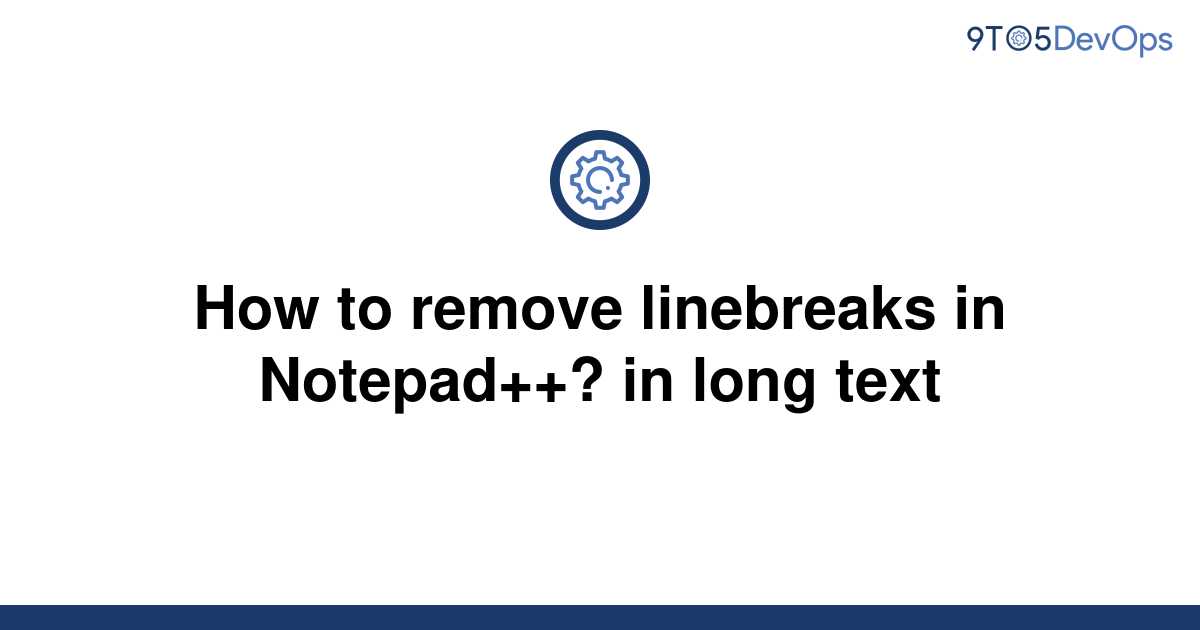 solved-how-to-remove-linebreaks-in-notepad-in-long-9to5answer