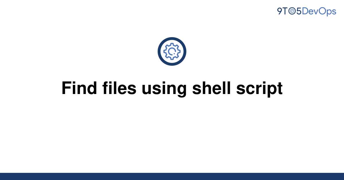 solved-find-files-using-shell-script-9to5answer