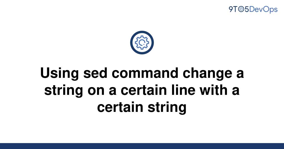 solved-using-sed-command-change-a-string-on-a-certain-9to5answer