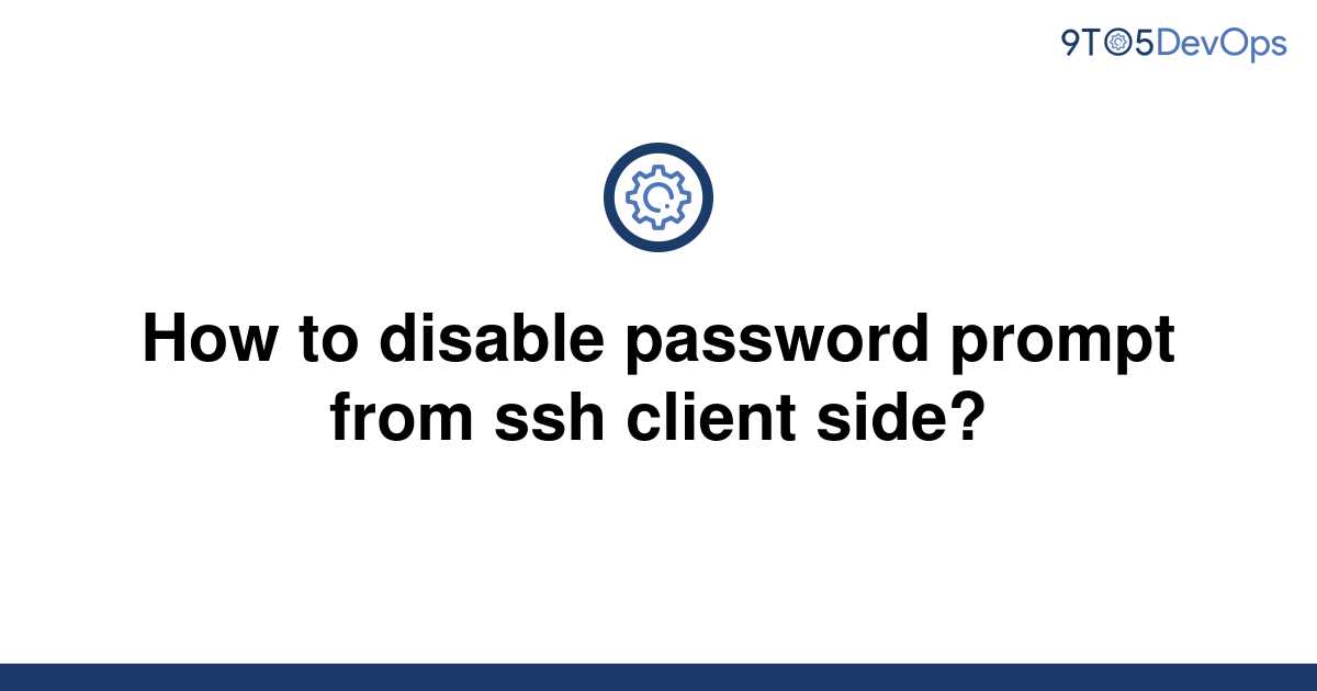 solved-how-to-disable-password-prompt-from-ssh-client-9to5answer