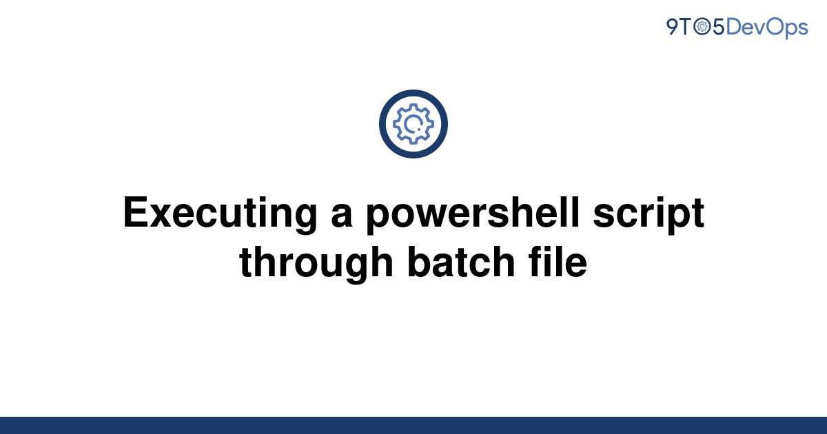 solved-executing-a-powershell-script-through-batch-file-9to5answer