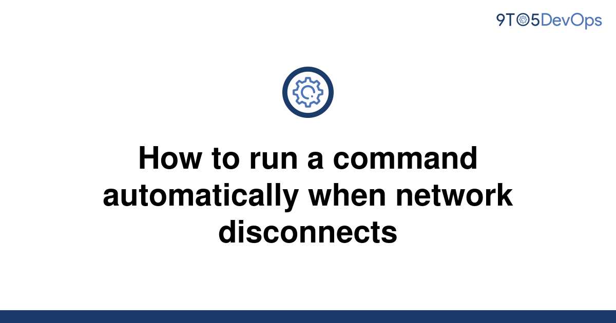 solved-how-to-run-a-command-automatically-when-network-9to5answer