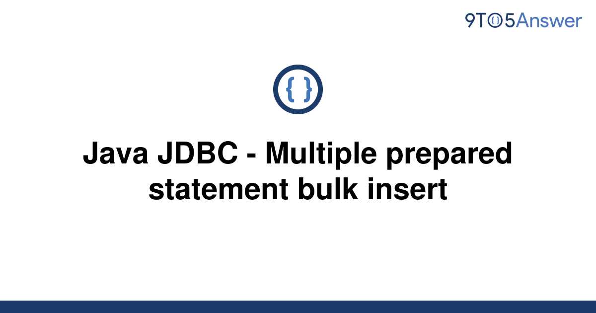 solved-java-jdbc-multiple-prepared-statement-bulk-9to5answer