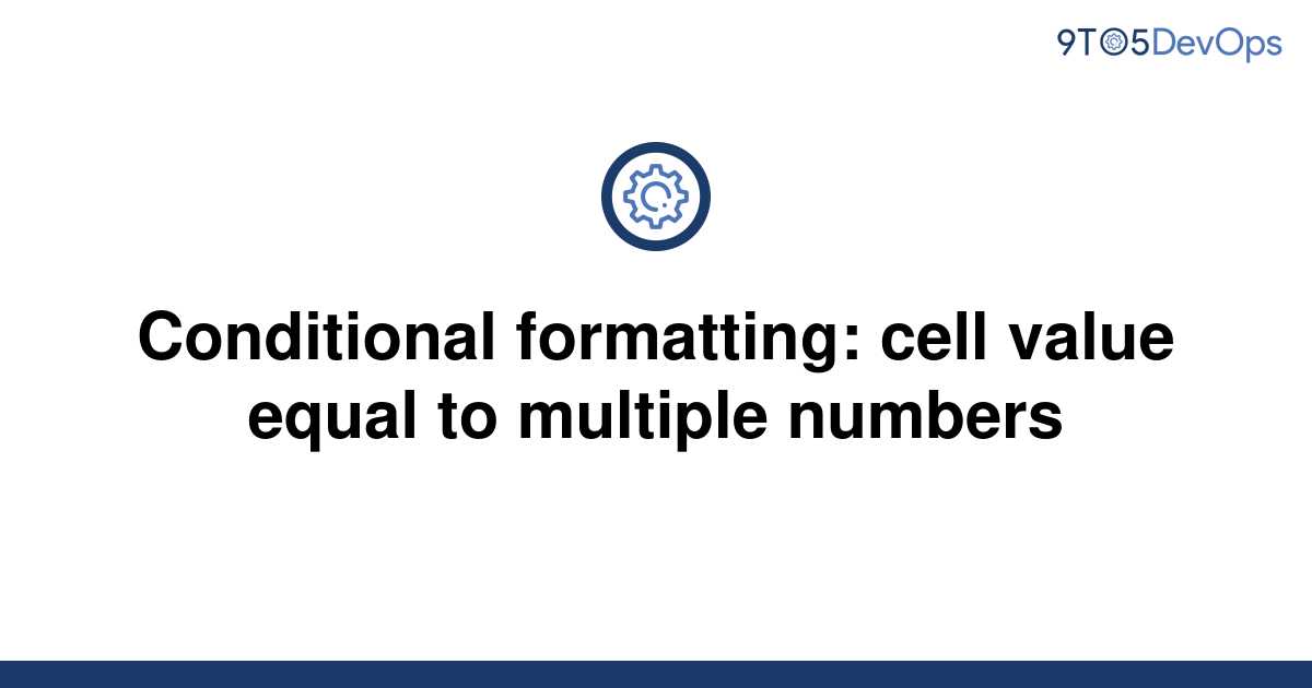 solved-conditional-formatting-cell-value-equal-to-9to5answer