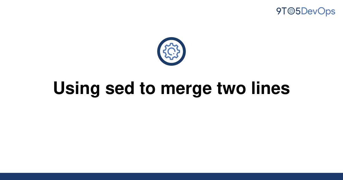 solved-using-sed-to-merge-two-lines-9to5answer