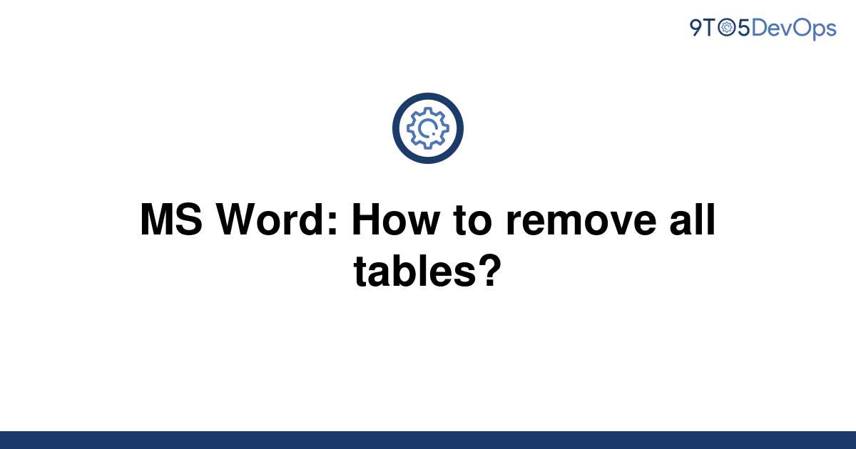 solved-ms-word-how-to-remove-all-tables-9to5answer