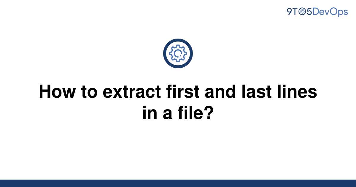 solved-how-to-extract-first-and-last-lines-in-a-file-9to5answer