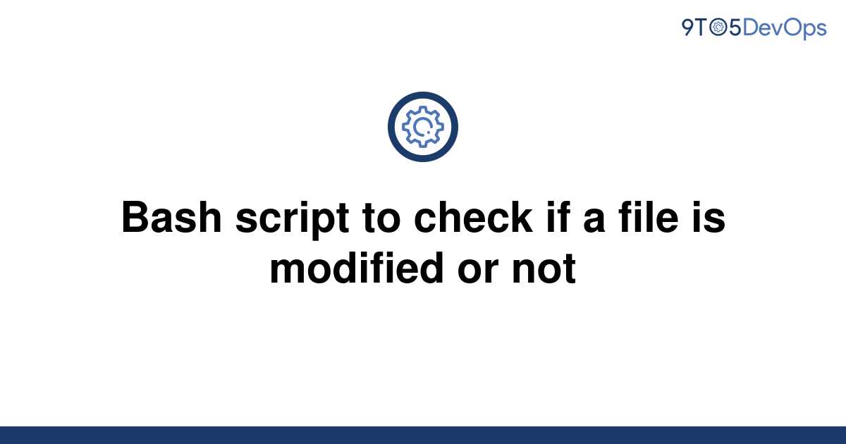 solved-bash-script-to-check-if-a-file-is-modified-or-9to5answer