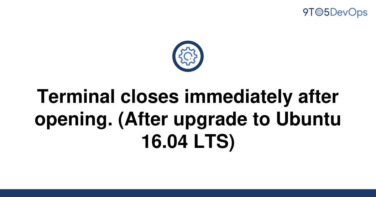  Solved Terminal Closes Immediately After Opening 9to5Answer