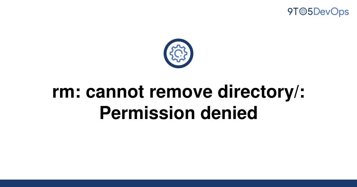 solved-rm-cannot-remove-directory-permission-denied-9to5answer