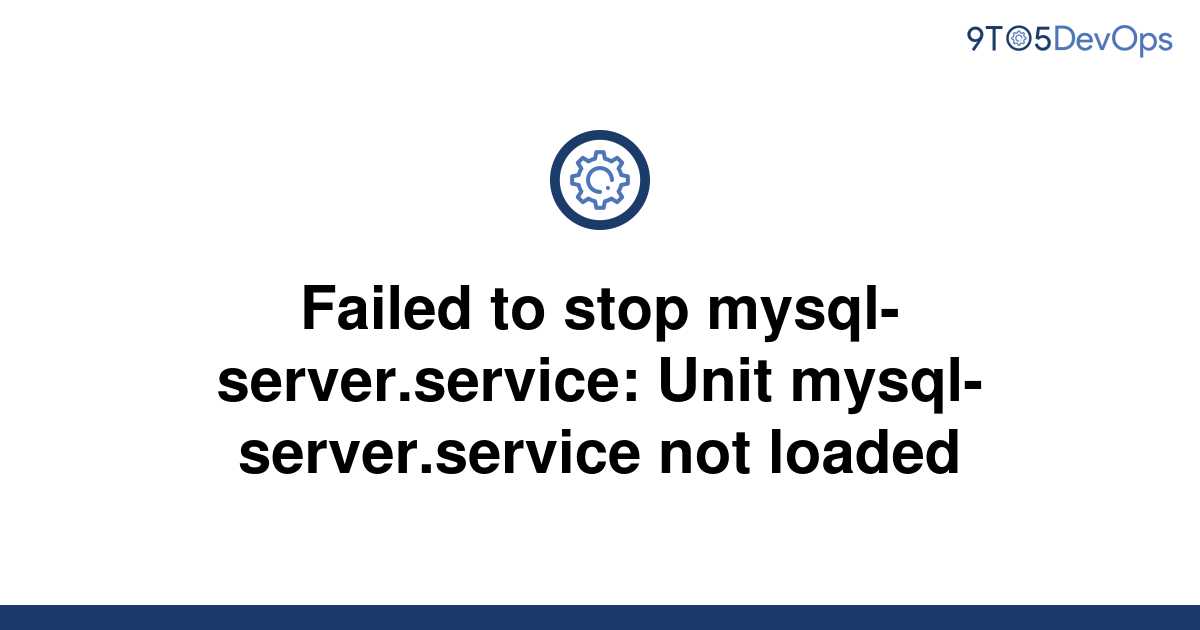 solved-failed-to-stop-mysql-server-service-unit-9to5answer