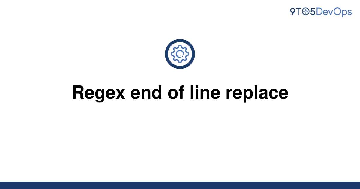 solved-regex-end-of-line-replace-9to5answer