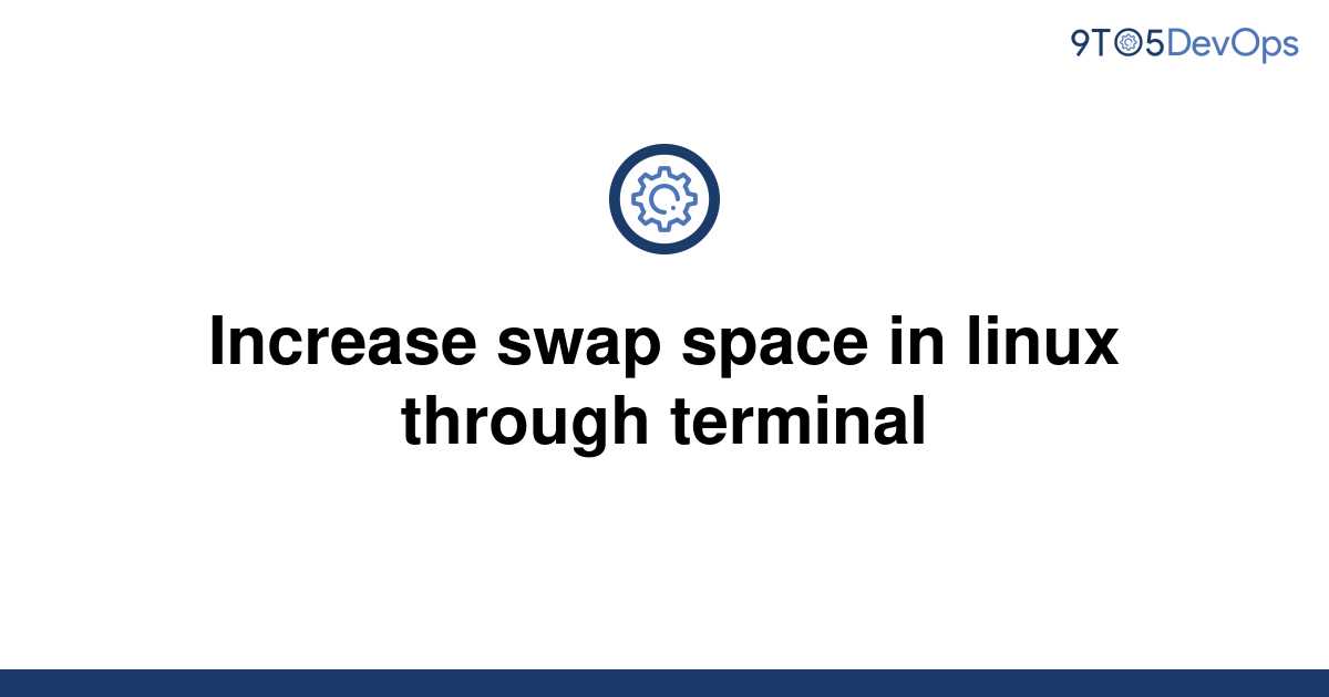 solved-increase-swap-space-in-linux-through-terminal-9to5answer