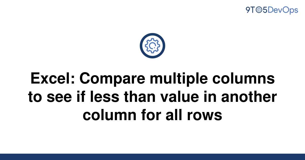 solved-excel-compare-multiple-columns-to-see-if-less-9to5answer