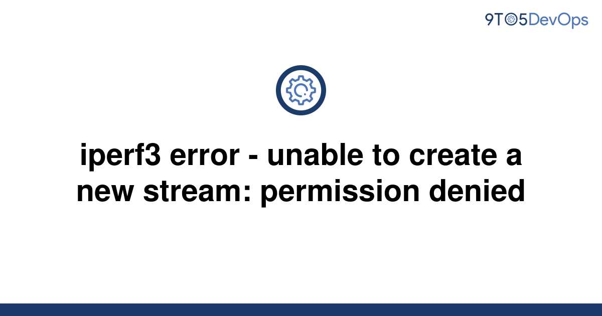 solved-iperf3-error-unable-to-create-a-new-stream-9to5answer