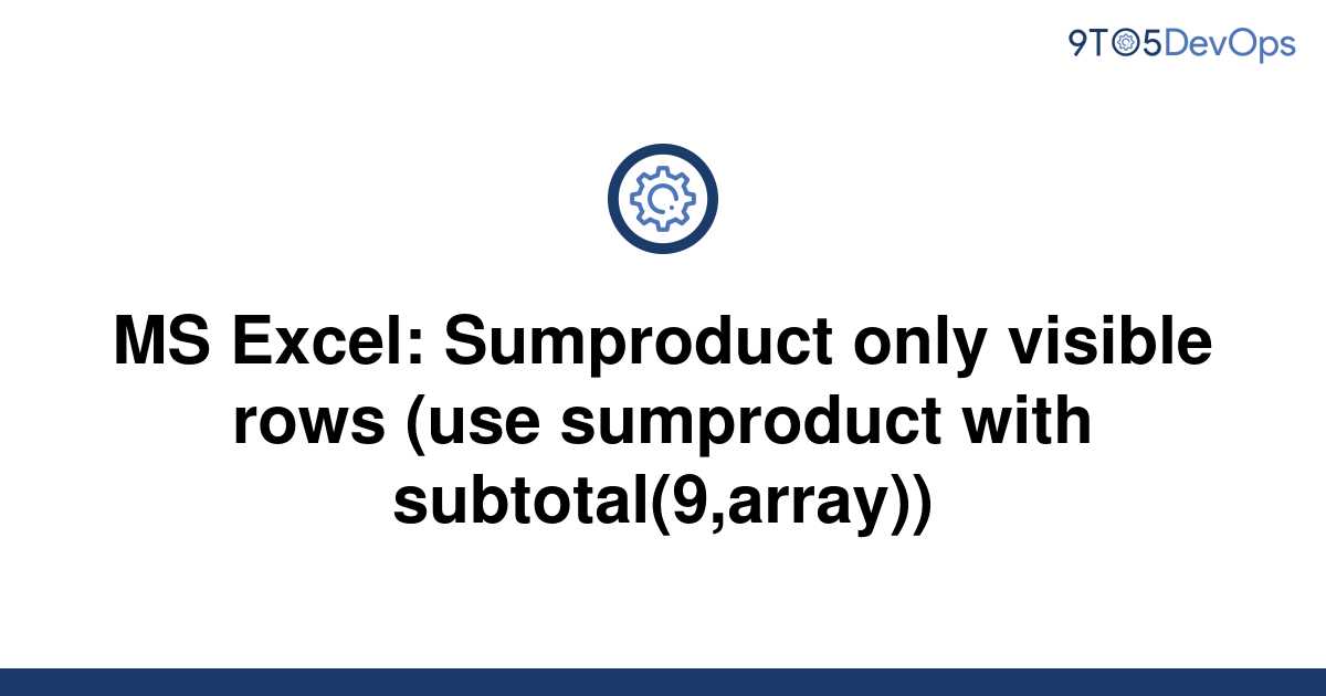 solved-ms-excel-sumproduct-only-visible-rows-use-9to5answer