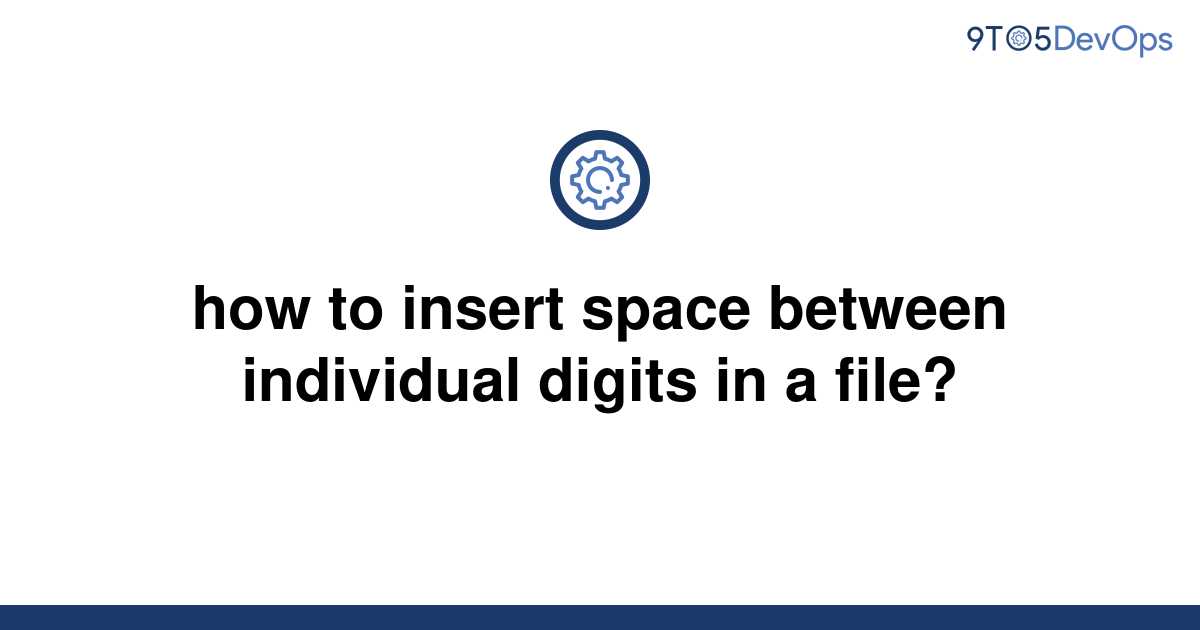 solved-how-to-insert-space-between-individual-digits-in-9to5answer