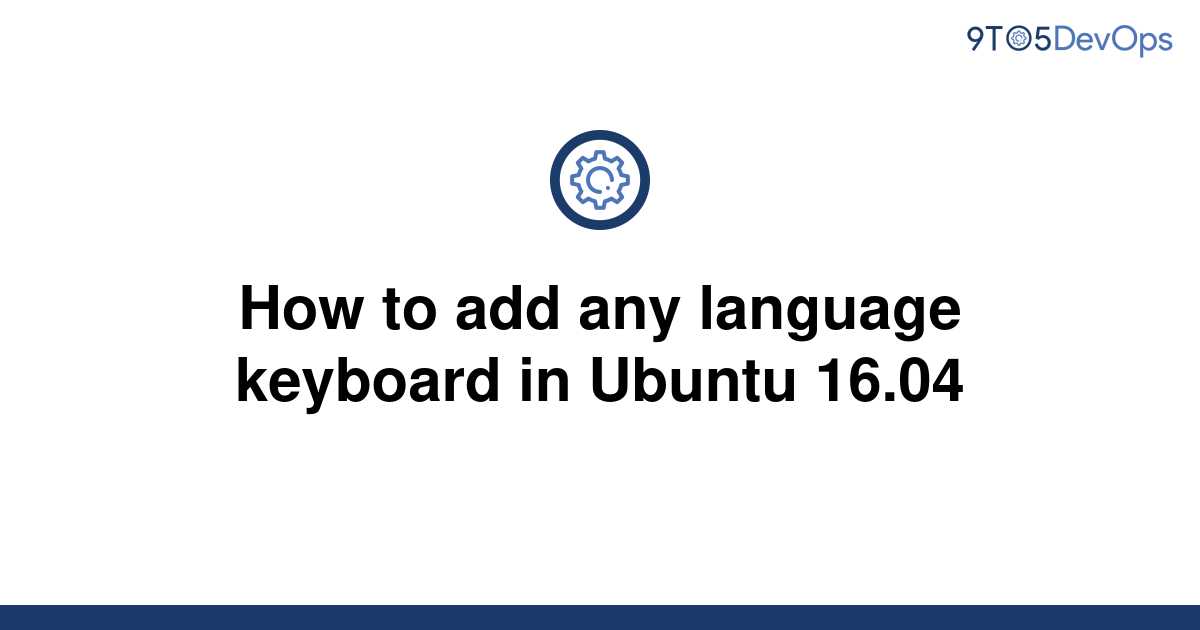 solved-how-to-add-any-language-keyboard-in-ubuntu-16-04-9to5answer