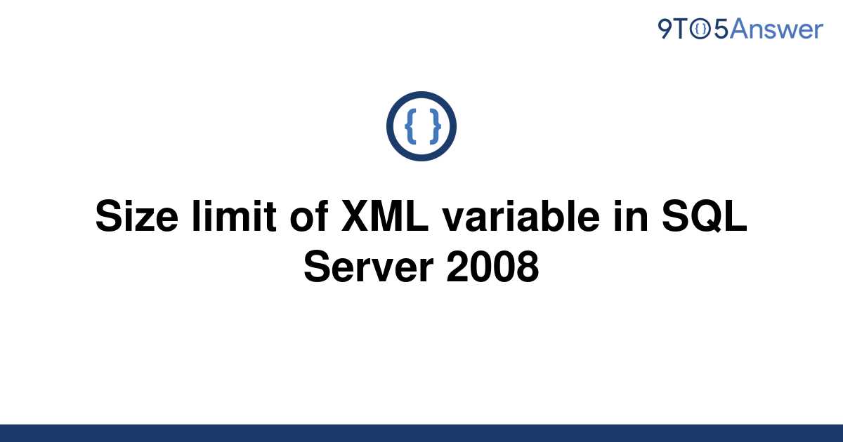 solved-size-limit-of-xml-variable-in-sql-server-2008-9to5answer