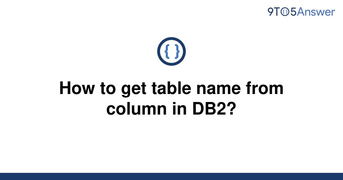 solved-how-to-get-table-name-from-column-in-db2-9to5answer