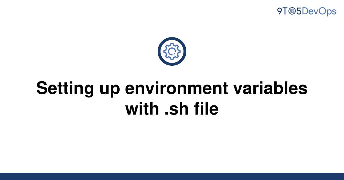 solved-setting-up-environment-variables-with-sh-file-9to5answer