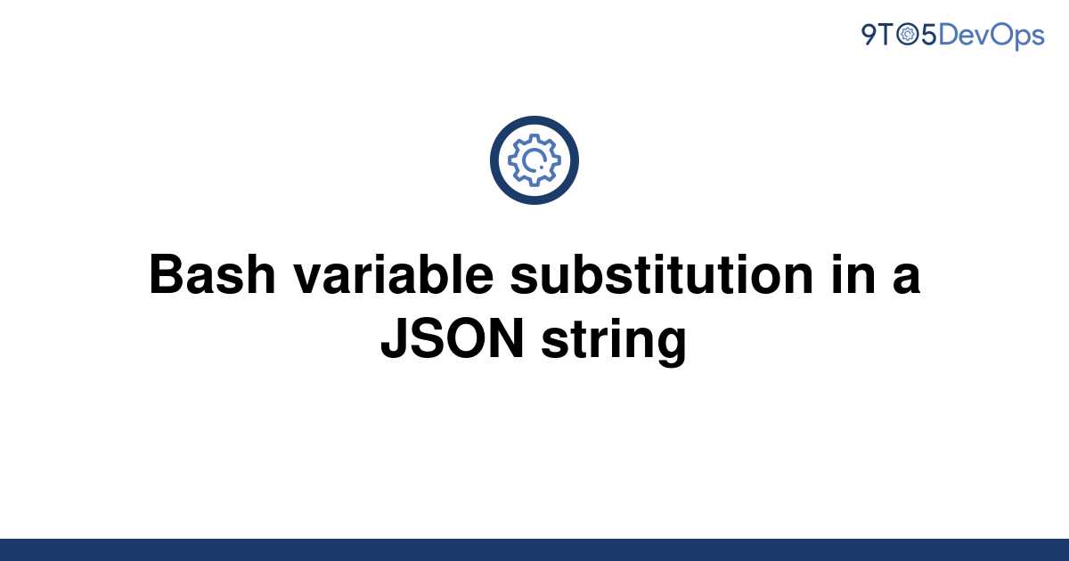 solved-bash-variable-substitution-in-a-json-string-9to5answer