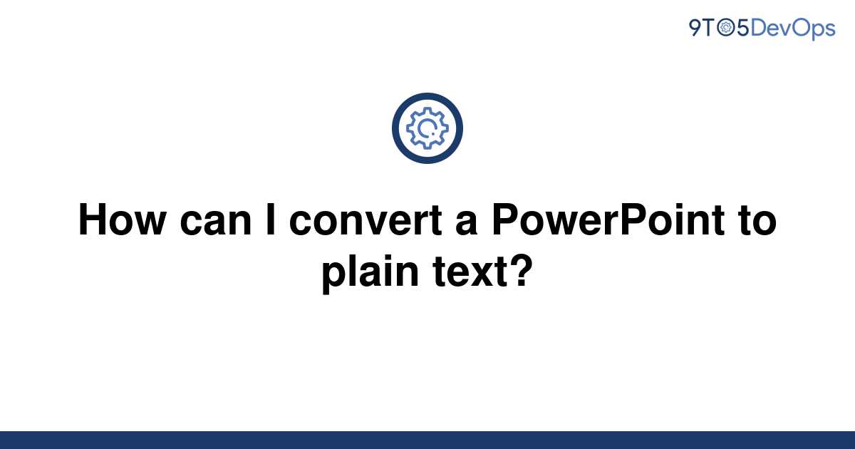 solved-how-can-i-convert-a-powerpoint-to-plain-text-9to5answer