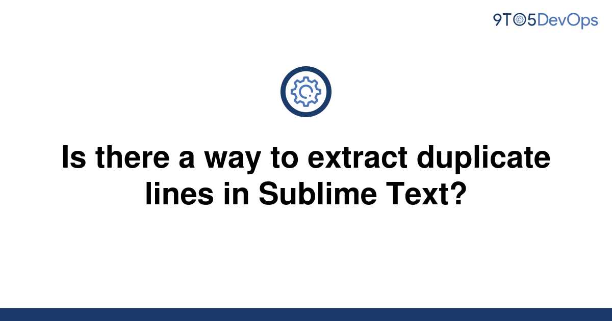 solved-is-there-a-way-to-extract-duplicate-lines-in-9to5answer