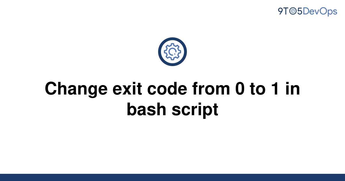 solved-change-exit-code-from-0-to-1-in-bash-script-9to5answer