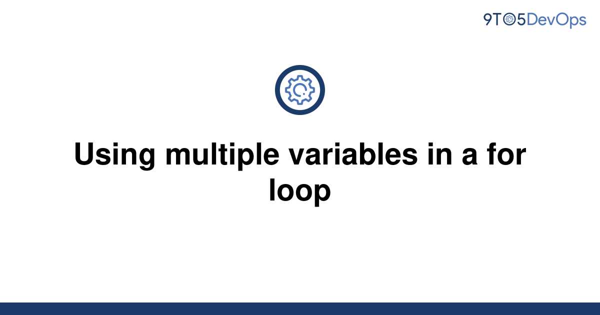 solved-using-multiple-variables-in-a-for-loop-9to5answer