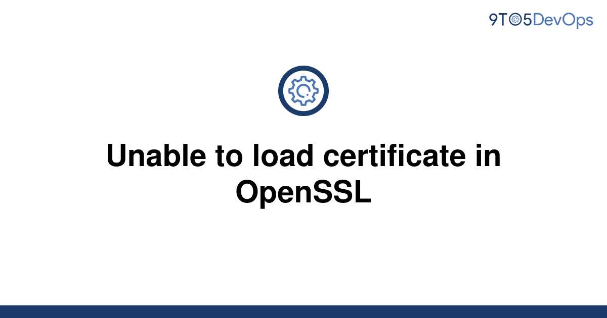 openssl unable to load certificate