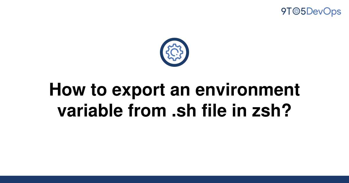 [Solved] How to export an environment variable from .sh | 9to5Answer