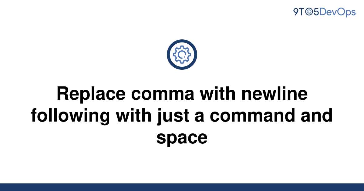  Solved Replace Comma With Newline Following With Just A 9to5Answer