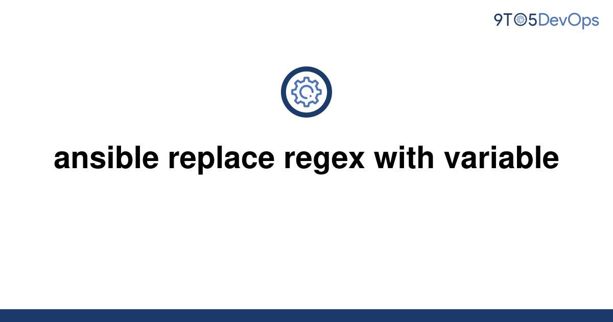 solved-ansible-replace-regex-with-variable-9to5answer